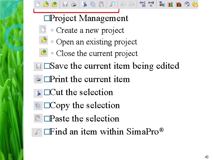 �Project Management ◦ Create a new project ◦ Open an existing project ◦ Close