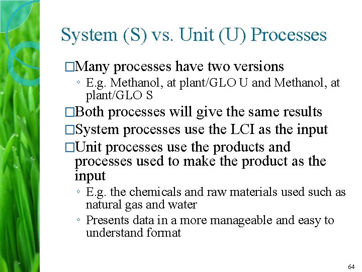 System (S) vs. Unit (U) Processes �Many processes have two versions ◦ E. g.