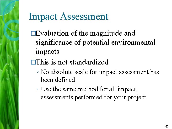 Impact Assessment �Evaluation of the magnitude and significance of potential environmental impacts �This is