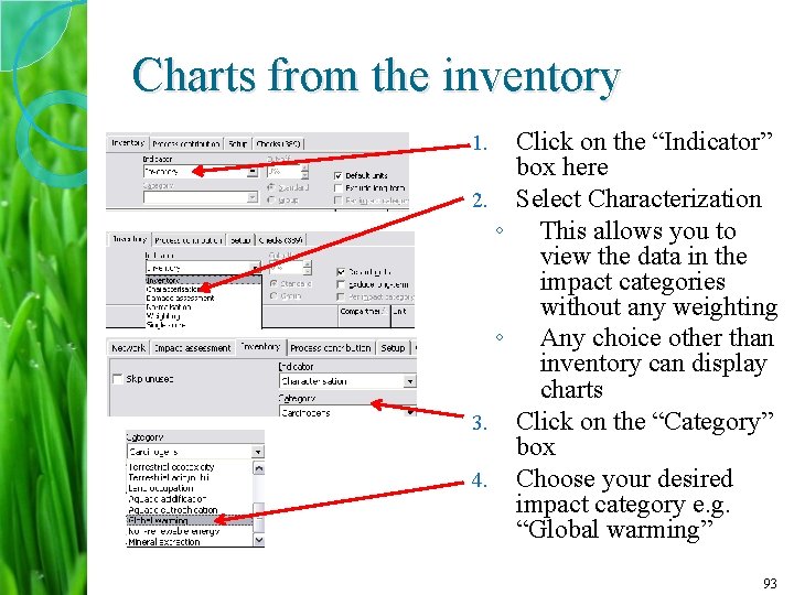 Charts from the inventory Click on the “Indicator” box here 2. Select Characterization ◦