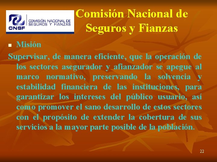 Comisión Nacional de Seguros y Fianzas Misión Supervisar, de manera eficiente, que la operación