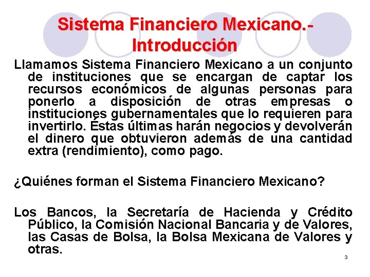Sistema Financiero Mexicano. Introducción Llamamos Sistema Financiero Mexicano a un conjunto de instituciones que