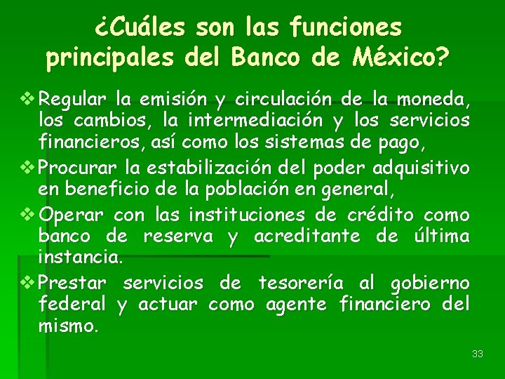 ¿Cuáles son las funciones principales del Banco de México? v Regular la emisión y