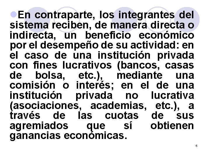 l. En contraparte, los integrantes del sistema reciben, de manera directa o indirecta, un