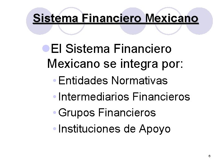 Sistema Financiero Mexicano l. El Sistema Financiero Mexicano se integra por: • Entidades Normativas