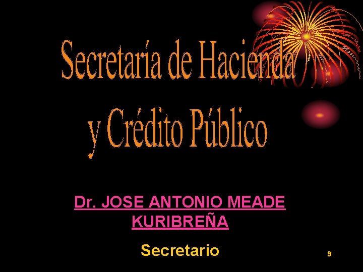 Dr. JOSE ANTONIO MEADE KURIBREÑA Secretario 9 