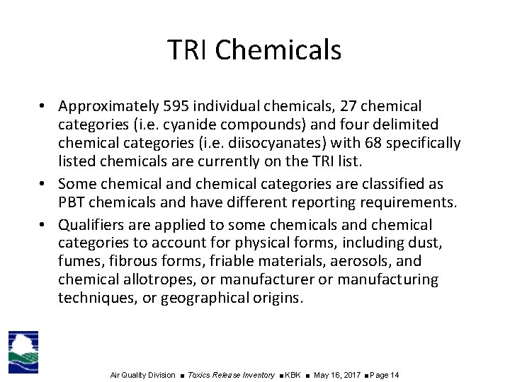 TRI Chemicals • Approximately 595 individual chemicals, 27 chemical categories (i. e. cyanide compounds)