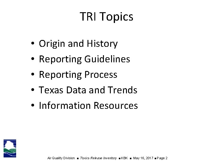 TRI Topics • • • Origin and History Reporting Guidelines Reporting Process Texas Data