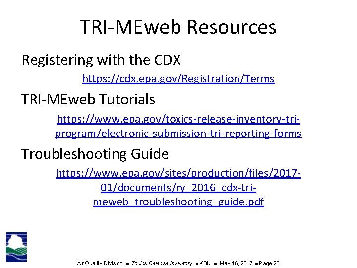 TRI-MEweb Resources Registering with the CDX https: //cdx. epa. gov/Registration/Terms TRI-MEweb Tutorials https: //www.