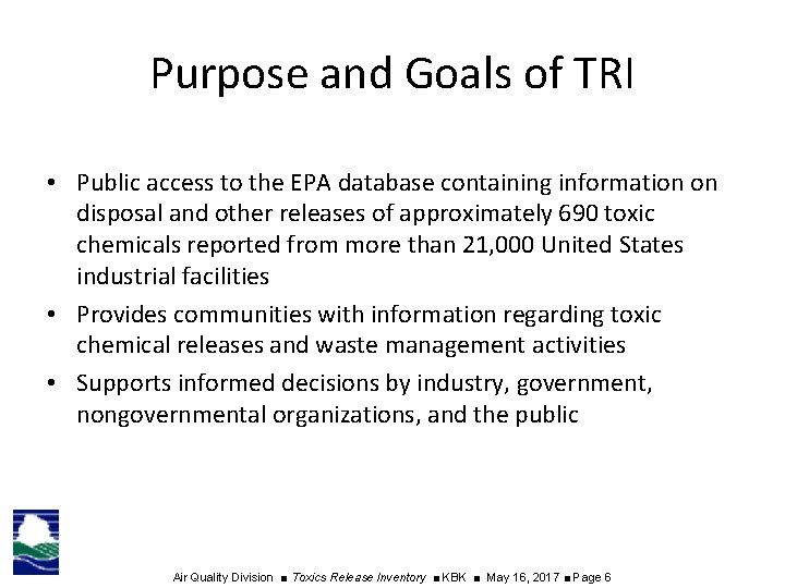 Purpose and Goals of TRI • Public access to the EPA database containing information