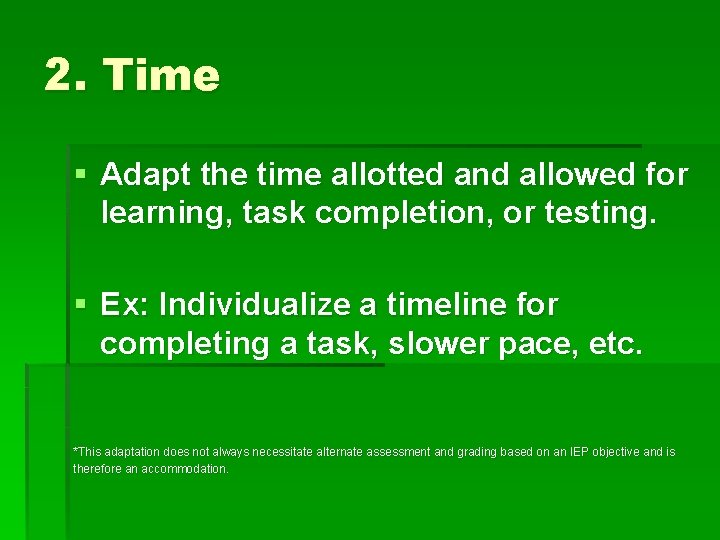 2. Time § Adapt the time allotted and allowed for learning, task completion, or