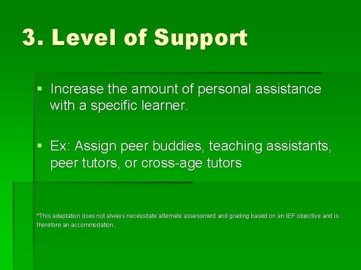 3. Level of Support § Increase the amount of personal assistance with a specific