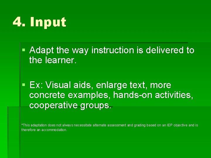 4. Input § Adapt the way instruction is delivered to the learner. § Ex: