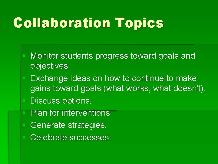 Collaboration Topics § Monitor students progress toward goals and objectives. § Exchange ideas on