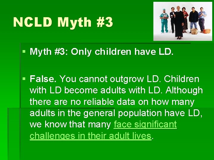 NCLD Myth #3 § Myth #3: Only children have LD. § False. You cannot