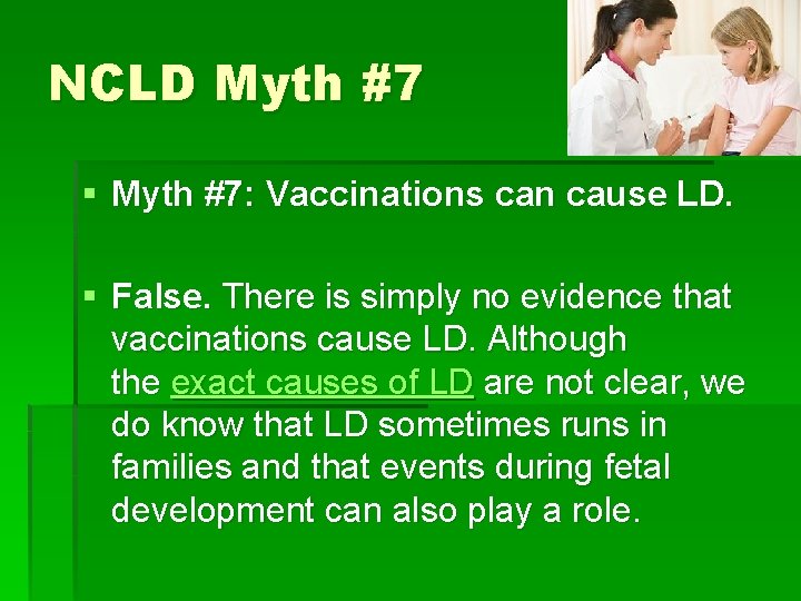 NCLD Myth #7 § Myth #7: Vaccinations can cause LD. § False. There is