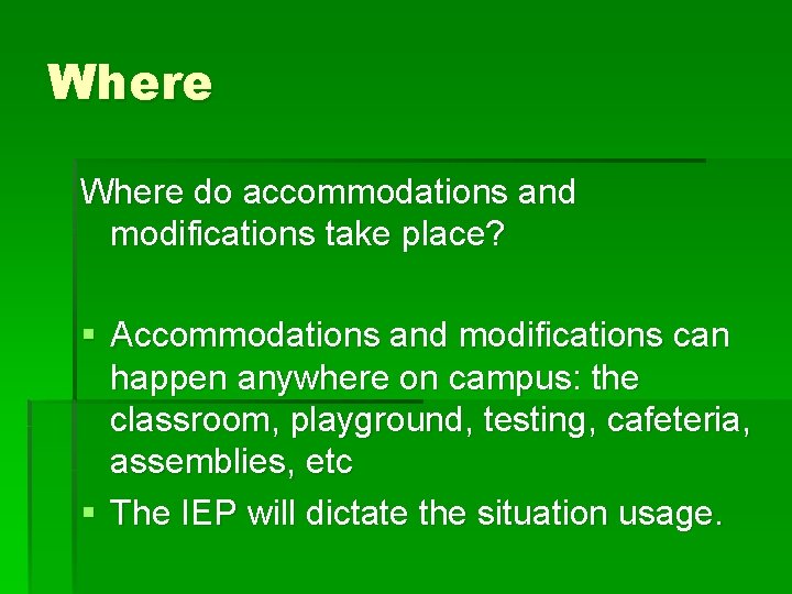 Where do accommodations and modifications take place? § Accommodations and modifications can happen anywhere