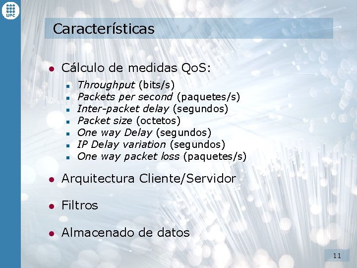 Características l Cálculo de medidas Qo. S: n n n n Throughput (bits/s) Packets Características l Cálculo de medidas Qo. S: n n n n Throughput (bits/s) Packets