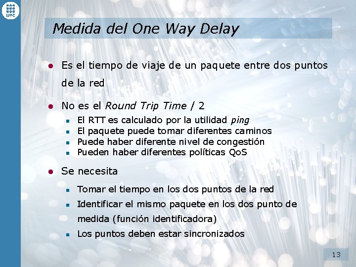 Medida del One Way Delay l Es el tiempo de viaje de un paquete Medida del One Way Delay l Es el tiempo de viaje de un paquete