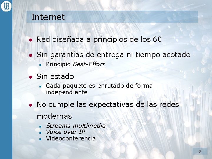 Internet l Red diseñada a principios de los 60 l Sin garantías de entrega Internet l Red diseñada a principios de los 60 l Sin garantías de entrega
