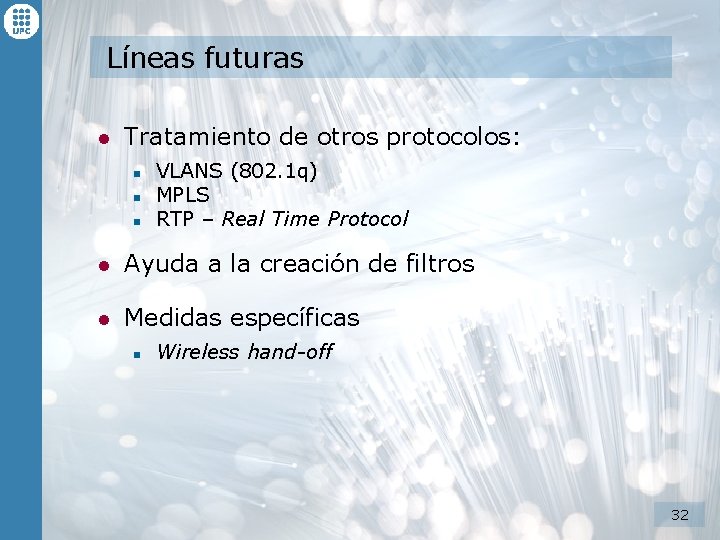 Líneas futuras l Tratamiento de otros protocolos: n n n VLANS (802. 1 q) Líneas futuras l Tratamiento de otros protocolos: n n n VLANS (802. 1 q)