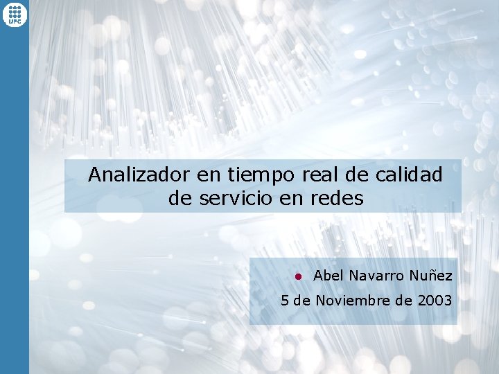Analizador en tiempo real de calidad de servicio en redes l Abel Navarro Nuñez Analizador en tiempo real de calidad de servicio en redes l Abel Navarro Nuñez