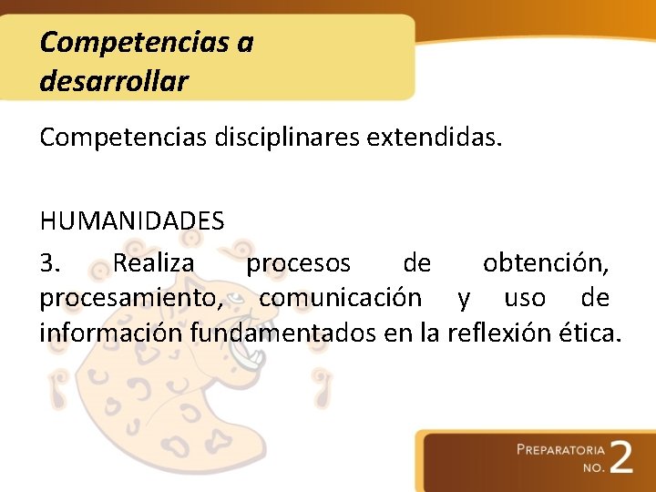 Competencias a desarrollar Competencias disciplinares extendidas. HUMANIDADES 3. Realiza procesos de obtención, procesamiento, comunicación