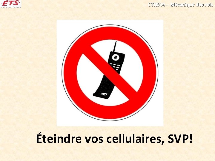 CTN 504 – Mécanique des sols Éteindre vos cellulaires, SVP! CTN 504 – Mécanique des sols Éteindre vos cellulaires, SVP!