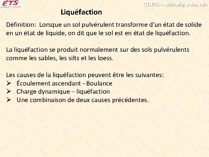 Liquéfaction CTN 504 – Mécanique des sols Définition: Lorsque un sol pulvérulent transforme d'un