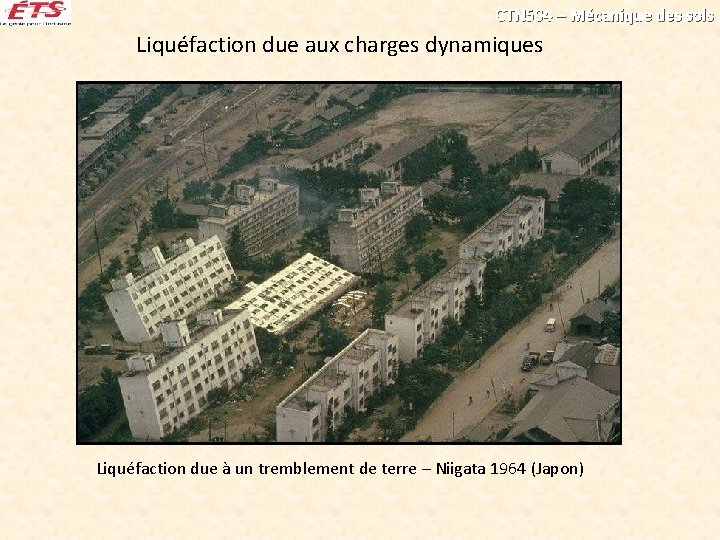 CTN 504 – Mécanique des sols Liquéfaction due aux charges dynamiques Liquéfaction due à