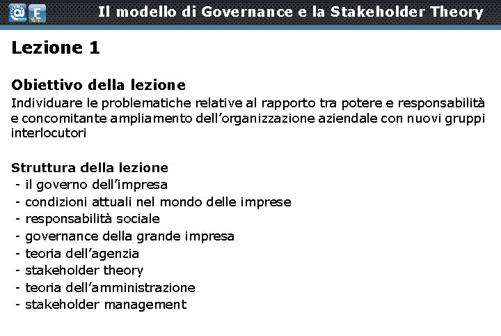 Il modello di Governance e la Stakeholder Theory Lezione 1 Obiettivo della lezione Individuare