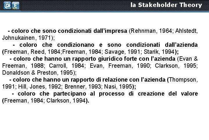 la Stakeholder Theory - coloro che sono condizionati dall’impresa (Rehnman, 1964; Ahlstedt, Johnukainen, 1971);