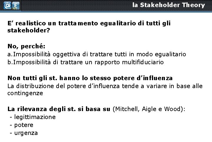 la Stakeholder Theory E’ realistico un trattamento egualitario di tutti gli stakeholder? No, perché: