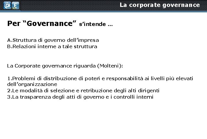 La corporate governance Per “Governance” s’intende … A. Struttura di governo dell’impresa B. Relazioni