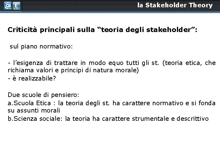 la Stakeholder Theory Criticità principali sulla “teoria degli stakeholder”: sul piano normativo: - l’esigenza