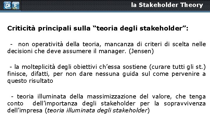 la Stakeholder Theory Criticità principali sulla “teoria degli stakeholder”: - non operatività della teoria,