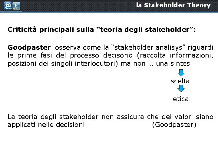 la Stakeholder Theory Criticità principali sulla “teoria degli stakeholder”: Goodpaster osserva come la “stakeholder