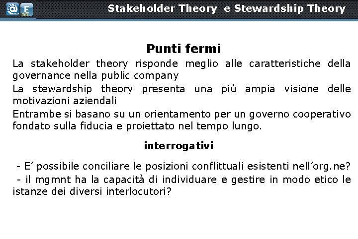 Stakeholder Theory e Stewardship Theory Punti fermi La stakeholder theory risponde meglio alle caratteristiche