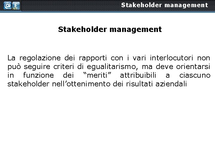 Stakeholder management La regolazione dei rapporti con i vari interlocutori non può seguire criteri