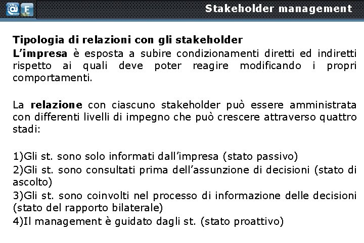 Stakeholder management Tipologia di relazioni con gli stakeholder L’impresa è esposta a subire condizionamenti