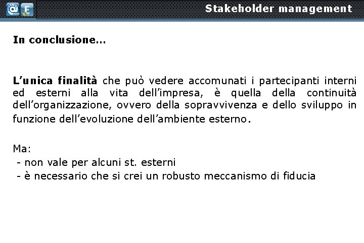 Stakeholder management In conclusione… L’unica finalità che può vedere accomunati i partecipanti interni ed