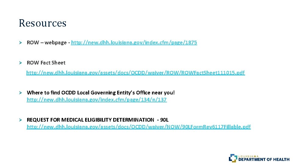 Resources Ø ROW – webpage - http: //new. dhh. louisiana. gov/index. cfm/page/1875 Ø ROW