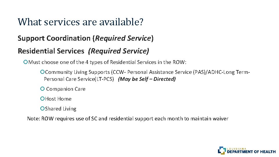 What services are available? Support Coordination (Required Service) Residential Services (Required Service) Must choose