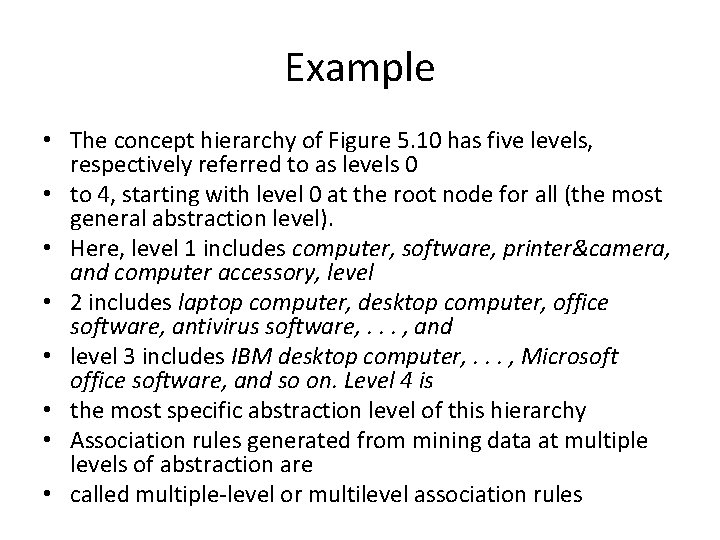 Example • The concept hierarchy of Figure 5. 10 has five levels, respectively referred