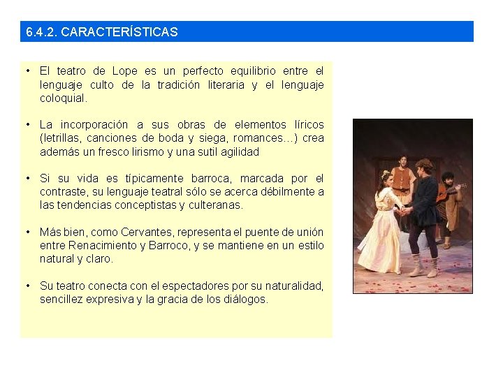 6. 4. 2. CARACTERÍSTICAS • El teatro de Lope es un perfecto equilibrio entre