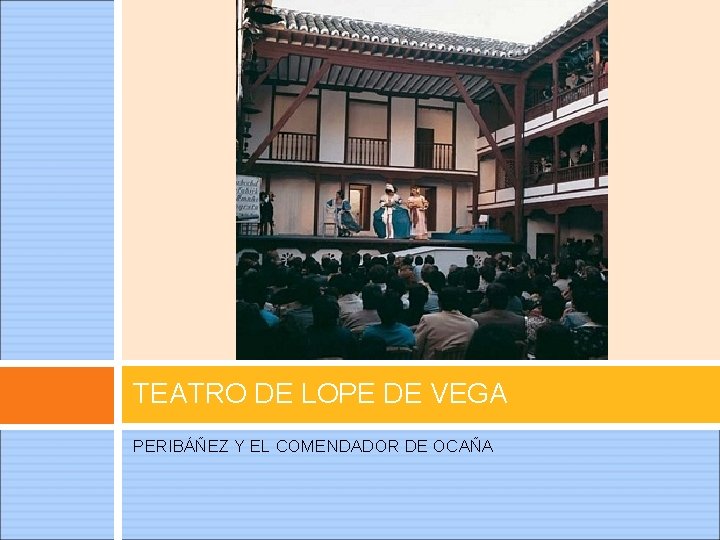 TEATRO DE LOPE DE VEGA PERIBÁÑEZ Y EL COMENDADOR DE OCAÑA 