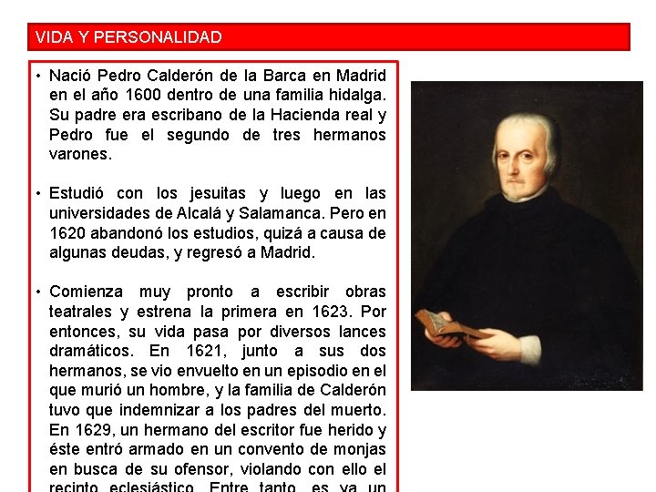 VIDA Y PERSONALIDAD • Nació Pedro Calderón de la Barca en Madrid en el