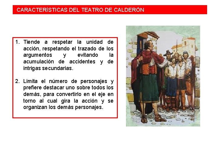  CARACTERÍSTICAS DEL TEATRO DE CALDERÓN 1. Tiende a respetar la unidad de acción,