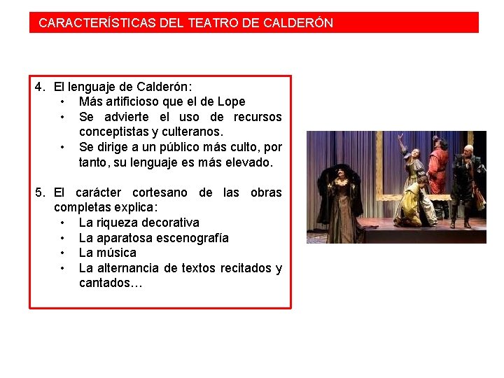  CARACTERÍSTICAS DEL TEATRO DE CALDERÓN 4. El lenguaje de Calderón: • Más artificioso