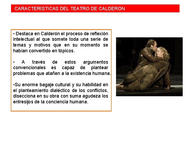  CARACTERÍSTICAS DEL TEATRO DE CALDERÓN • Destaca en Calderón el proceso de reflexión